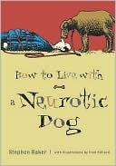 Stephen Baker: How To Live With A Neurotic Dog