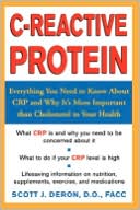 Scott J. Deron: C-Reactive Protein: Everything You Need to Know about CRP and Why It's More Important Than Cholesterol to Your Health