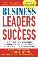 Investor's Business Daily: Business Leaders and Success: 55 Top Business Leaders and How They Achieved Greatness