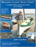 John Gardner: Building Classic Small Craft: Complete Plans and Instructions for 47 Boats