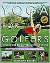 Book cover image of Yoga for Golfers: A Unique Mind-Body Approach to Golf Fitness by Katherine Roberts