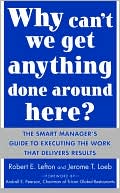 R. E. Lefton: Why Can't We Get Anything Done around Here?: The Smart Manager's Guide to Executing the Work That Delivers Results