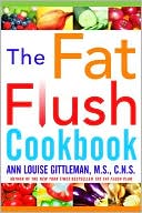 Ann Louise Gittleman: Fat Flush Cookbook
