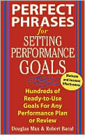 Book cover image of Perfect Phrases for Setting Performance Goals : Hundreds of Ready-to-Use Goals for Any Performance Plan or Review by Douglas Max