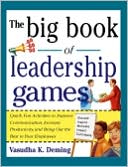 Book cover image of The Big Book of Leadership Games: Quick, Fun Activities to Improve Communication, Increase Productivity, and Bring Out the Best in Employees by Vasudha K. Deming