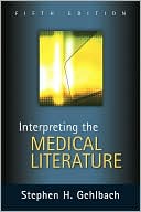 Stephen H. Gehlbach: Interpreting the Medical Literature: Practical Epidemiology for Clinicians, Fifth Edition