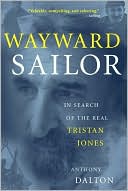 Anthony Dalton: Wayward Sailor: In Search of the Real Tristan Jones