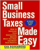Book cover image of Small Business Taxes Made Easy: How to Increase Your Deductions, Reduce What You Owe, and Boost Your Profits by Eva Rosenberg
