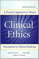 Albert R. Jonsen: Clinical Ethics: A Practical Approach to Ethical Decisions in Clinical Medicine