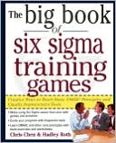 Chris Chen: Big Book of Six SIGMA Training Games: Proven Ways to Teach Basic Dmaic Principles and Quality Improvement Tools
