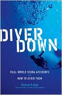 Book cover image of Diver Down: Real-World Scuba Accidents and How to Avoid Them by Michael R. Ange