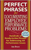 Anne Bruce: Perfect Phrases for Documenting Employee Performance Problems: Hundreds of Ready-to-Use Phrases for Addressing All Performance Issues