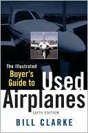 Bill Clarke: Illustrated Buyer's Guide to Used Airplanes