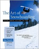 Book cover image of The Art of Snowboarding: Kickers, Carving, Half-Pipe, and More by Jim Smith