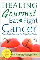 Book cover image of Healing Gourmet Eat To Fight Cancer by Healing Gourmet