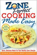 Gloria Bakst: Zoneperfect Cooking Made Easy: Quick, Delicious Meals for Your Healthy Zone Lifestyle