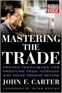 Book cover image of Mastering the Trade: Proven Techniques for Profiting from Intraday and Swing Trading Setups by John Carter