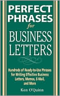 Ken O'Quinn: Perfect Phrases for Business Letters: Hundreds of Ready-to-Use Phrases for Writing Effective Business Letters, Memos, E-Mail, and More