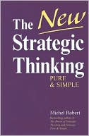 Book cover image of The New Strategic Thinking: Pure and Simple by Michel Robert