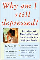 Book cover image of Why Am I Still Depressed?: Recognizing and Managing the Ups and Downs of Bipolar II by Jim Phelps