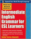 Book cover image of Practice Makes Perfect: Intermediate English Grammar for ESL Learners by Torres-Gouzerh Robin