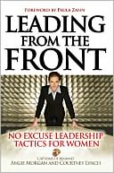 Book cover image of Leading from the Front: No Excuse Leadership Tactics for Women by Angie Morgan
