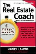 Bradley J. Sugars: The Real Estate Coach: Essential Strategies to Invest in Real Estate for a Lifetime of Financial Independence