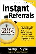 Book cover image of Instant Referrals: How to Turn Existing Customers into Your #1 Promoters by Bradley J. Sugars