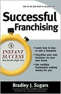 Book cover image of Successful Franchising: Expert Advice on Buying, Selling and Creating Winning Franchises by Bradley J Sugars