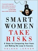 Book cover image of Smart Women Take Risks: Six Steps for Conquering Your Fears and Making the Leap to Success by Helene Lerner