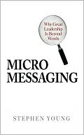 Book cover image of Micromessaging: Why Great Leadership is Beyond Words by Stephen Young