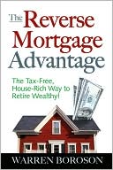 Book cover image of The Reverse Mortgage Advantage: The Tax-Free, House Rich Way to Retire Wealthy! by Warren Boroson