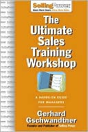 Gerhard Gschwandtner: The Ultimate Sales Training Workshop: A Hands-on Guide for Managers and Their Salespeople