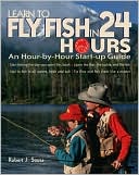 Robert J. Sousa: Learn to Fly Fish in 24 Hours