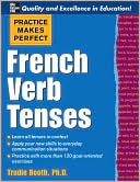 Book cover image of Practice Makes Perfect: French Verb Tenses by Trudie Booth