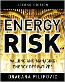 Dragana Pilipovic: Energy Risk: Valuing and Managing Energy Derivatives