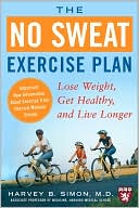Book cover image of The No Sweat Exercise Plan: Lose Weight, Get Healthy, and Live Longer by Harvey Simon