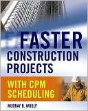 Book cover image of Faster Construction Projects with CPM Scheduling by Murray B. Woolf