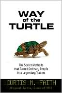 Curtis M. Faith: Way of the Turtle: The Secret Methods that Turned Ordinary People into Legendary Traders