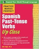 Book cover image of Practice Makes Perfect: Spanish Past-Tense Verbs Up Close by Eric Vogt