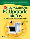 Guy Hart-Davis: CNET Do-It-Yourself PC Upgrade Projects