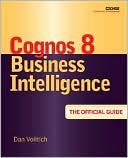 Dan Volitich: IBM Cognos 8 Business Intelligence: The Official Guide