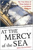 John Kretschmer: At the Mercy of the Sea: The True Story of Three Sailors in a Caribbean Hurricane