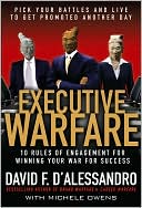 David F. D'Alessandro: Executive Warfare: Pick Your Battles and Live to Get Promoted Another Day