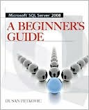 Dusan Petkovic: MICROSOFT SQL SERVER 2008 A BEGINNER'S GUIDE 4/E