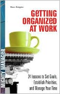 Book cover image of Getting Organized at Work: 24 Lessons for Setting Goals, Establishing Priorities, and Managing Your Time by Kenneth Zeigler