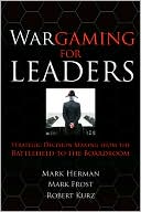 Mark L. Herman: Wargaming for Leaders: Strategic Decision Making from the Battlefield to the Boardroom