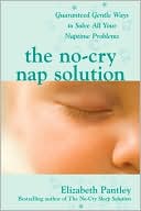 Elizabeth Pantley: The No-Cry Nap Solution: Guaranteed, Gentle Ways to Solve All Your Naptime Problems