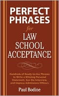 Book cover image of Perfect Phrases for Law School Acceptance: Hundreds of Ready-To-Use Phrases to Write a Winning Personal Statement, Ace the Interview, and Impress Admissions Officers by Paul Bodine