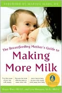 Book cover image of The Breastfeeding Mother's Guide to Making More Milk by Diana West